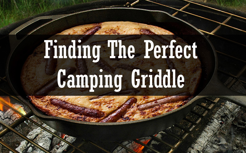 White text finding the perfect camping griddle over background of food cooking in cast iron pan over cookfire grate.